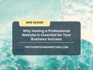 Why Having a Professional Website is Essential for Your Business Success